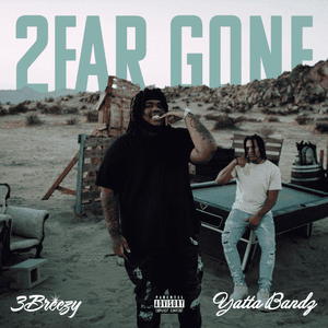 2Far Gone - 3Breezy (Ft. Yatta Bandz)