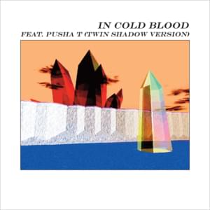 In Cold Blood (Twin Shadow Version) - ​​alt-J (Ft. Pusha T)