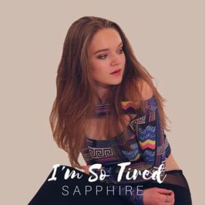 I’m So Tired - Sapphire (UK)