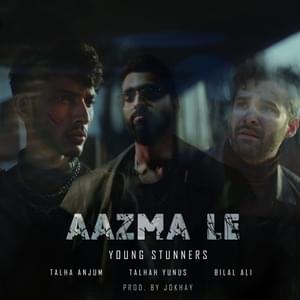 Aazma Le - Young Stunners (Ft. Bilal Ali, Talha Anjum & Talhah Yunus)