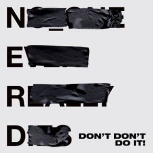 Don’t Don’t Do It! - N.E.R.D & Kendrick Lamar