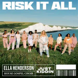 Risk It All - Ella Henderson, House Gospel Choir & Just Kiddin