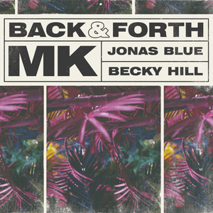 Back & Forth - MK, Jonas Blue & Becky Hill