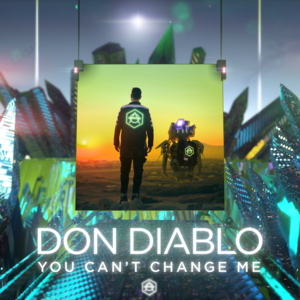 You Can’t Change Me - Don Diablo