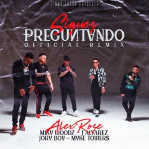 Sigues Preguntando (Remix) - Alex Rose, Myke Towers & Miky Woodz (Ft. J Álvarez & Jory Boy)