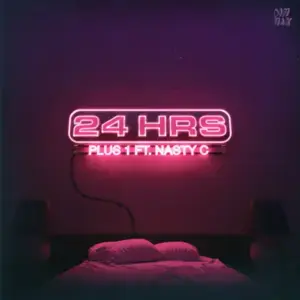 Plus 1 - 24hrs (Ft. Nasty C)