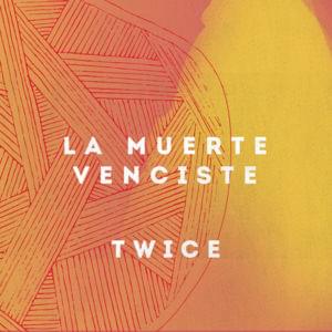 La muerte venciste - Twice Música