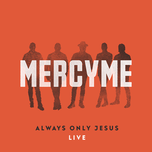 Always Only Jesus (Live) - MercyMe