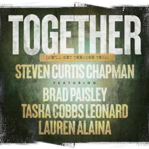 Together (We’ll Get Through This) - single - Steven Curtis Chapman (Ft. Brad Paisley, Lauren Alaina & Tasha Cobbs Leonard)