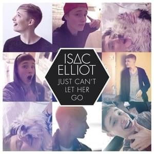 Just Can’t Let Her Go - Isac Elliot