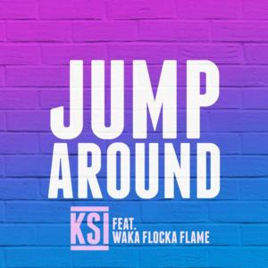 Jump Around - KSI (Ft. Waka Flocka Flame)