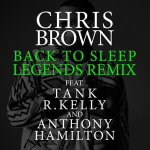 Back to Sleep (Legends Remix) - Chris Brown (Ft. Anthony Hamilton, R. Kelly & Tank)