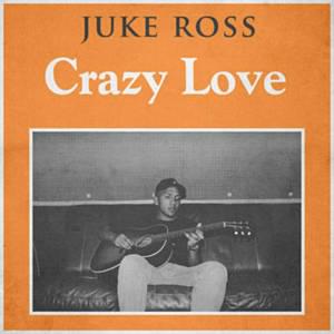 Crazy Love - Juke Ross