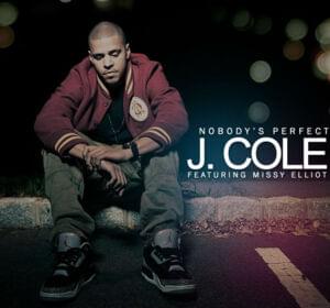 Nobody’s Perfect - J. Cole (Ft. Missy Elliott)