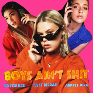 Boys Ain’t Shit (Remix) - SAYGRACE (Ft. Audrey Mika & Tate McRae)