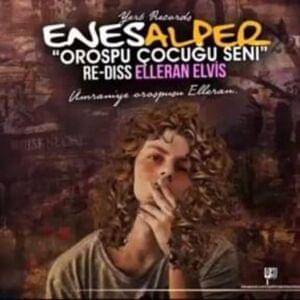 Orospu Çocuğu seni (Re-diss ElleranElvis) - Enes Alper