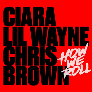 How We Roll (Remix) - Ciara, Lil Wayne & Chris Brown