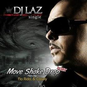 Move, Shake, Drop - DJ Laz (Ft. Casely & Flo Rida)