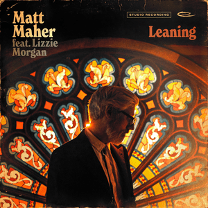 Leaning - Matt Maher (Ft. Lizzie Morgan)