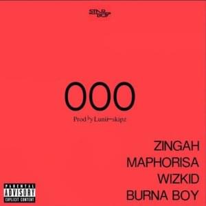 Ooo - Zingah & Maphorisa (Ft. Burna Boy & Wizkid)