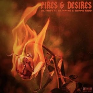 Fires & Desires - Lil Twist (Ft. Lil Wayne & Trippie Redd)