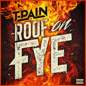 Roof On Fye - T-Pain