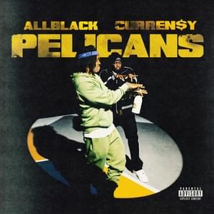 Pelicans - ALLBLACK & Curren$y