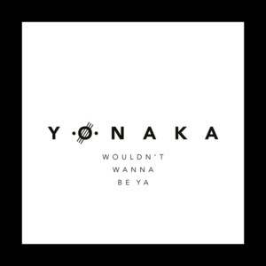 Wouldn’t Wanna Be Ya - YONAKA