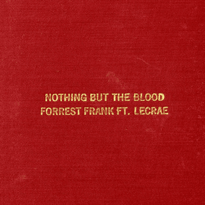 Nothing But The Blood - Forrest Frank (Ft. Lecrae)