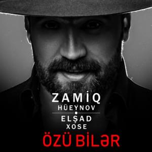 Özü Bilər - Zamiq Hüseynov (Ft. Elşad Xose)