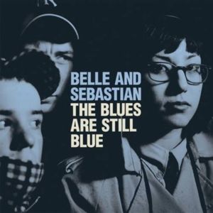 The Blues Are Still Blue - Belle and Sebastian