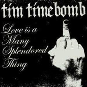 Love is a Many Splendored Thing - Tim Timebomb