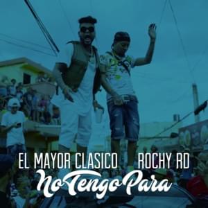 No Tengo Para - El Mayor Clasico & Rochy RD