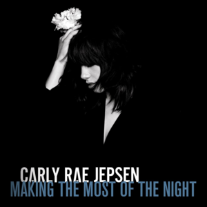 Making the Most of the Night - Carly Rae Jepsen