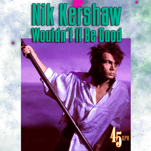 Wouldn’t It Be Good - Nik Kershaw