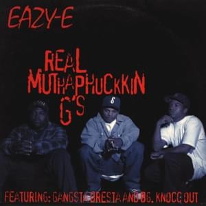 Real Muthaphuckkin G’s - Eazy-E (Ft. B.G. Knocc Out & Dresta)