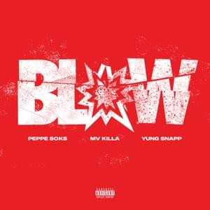 Blow - Peppe Soks (Ft. MV Killa & Yung Snapp)