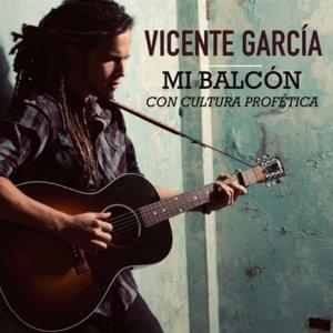 Mi balcon (Dueto) - Vicente García (Ft. Cultura Profética)