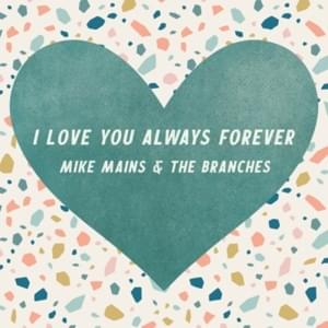 I Love You Always Forever - Mike Mains & The Branches