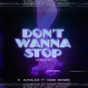 Don’t Wanna Stop (Acoustic) - Alphalove (Ft. Conor Maynard)