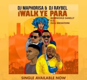 IWalk Ye Phara - DJ Maphorisa & DJ Raybel (Ft. DJ Raybel, K.O, Moonchild Sanelly & Zulu Mkhathini)