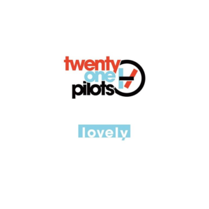 Lovely - ​twenty one pilots