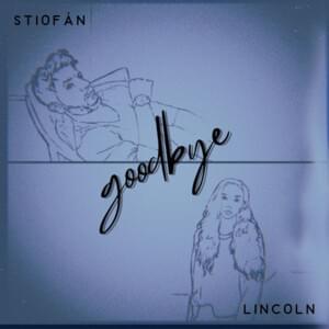 Goodbye - Stiofan (Ft. Lincoln)