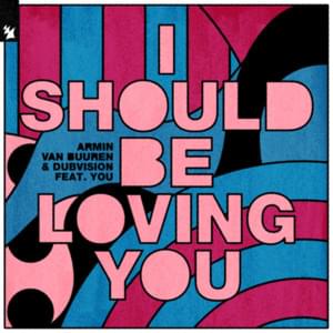 I Should Be Loving You - Armin van Buuren & DubVision (Ft. YOU)