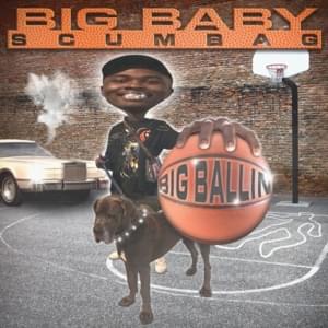 Big Ballin’ - Big Baby Scumbag