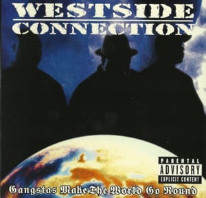 Gangstas Make The World Go Round - Westside Connection