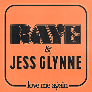 Love Me Again - RAYE & Jess Glynne