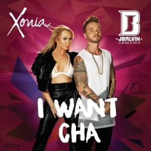 I Want Cha - Xonia (Ft. J Balvin)