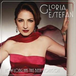 How Long Has This Been Going On - Gloria Estefan