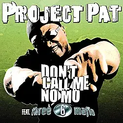 Don’t Call Me No Mo - Project Pat (Ft. Three 6 Mafia)